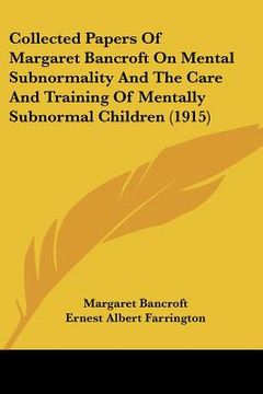 portada collected papers of margaret bancroft on mental subnormality and the care and training of mentally subnormal children (1915) (in English)