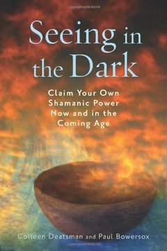 portada Seeing in the Dark: Claim Your Own Shamanic Power Now and in the Coming Age (in English)