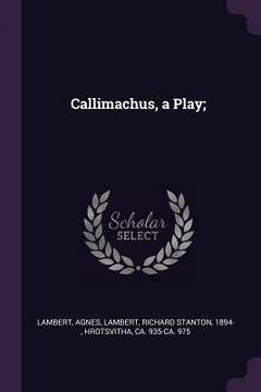 portada Callimachus, a Play; (in English)