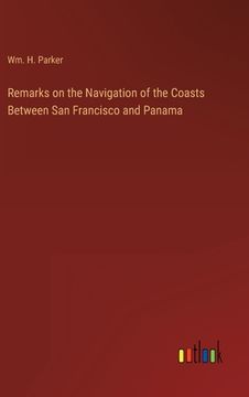 portada Remarks on the Navigation of the Coasts Between San Francisco and Panama (en Inglés)