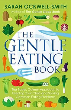 portada The Gentle Eating Book: The Easier, Calmer Approach to Feeding Your Child and Solving Common Eating Problems
