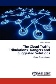 portada the cloud traffic tribulations- dangers and suggested solutions (en Inglés)