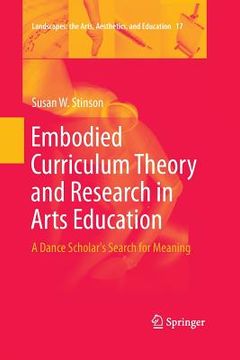 portada Embodied Curriculum Theory and Research in Arts Education: A Dance Scholar's Search for Meaning