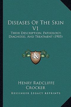 portada diseases of the skin v1: their description, pathology, diagnosis, and treatment (1905) (in English)