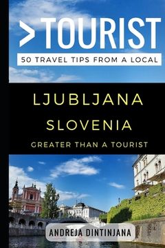 portada Greater Than a Tourist - Ljubljana Slovenia: 50 Travel Tips from a Local (en Inglés)
