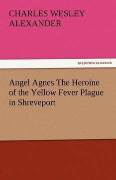 portada angel agnes the heroine of the yellow fever plague in shreveport (en Inglés)