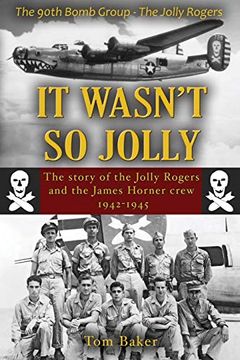 portada It Wasn't so Jolly: The Story of the Jolly Rogers and the James Horner Crew 1942-1945 (in English)