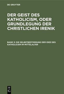 portada Die Selbstbestimmung der Idee des Katholicism im Mittelalter (en Alemán)