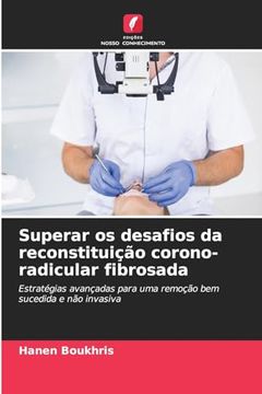 portada Superar os Desafios da Reconstituição Corono-Radicular Fibrosada (en Portugués)