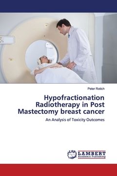 portada Hypofractionation Radiotherapy in Post Mastectomy breast cancer (en Inglés)