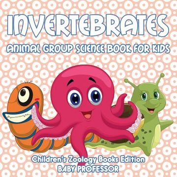 portada Invertebrates: Animal Group Science Book For Kids Children's Zoology Books Edition
