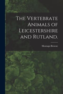 portada The Vertebrate Animals of Leicestershire and Rutland. (en Inglés)