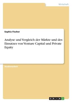 portada Analyse und Vergleich der Märkte und des Einsatzes von Venture Capital und Private Equity (in German)