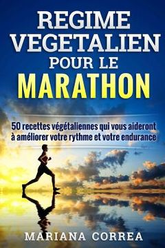 portada REGIME VEGETALIEN Pour Le MARATHON: Inclus: 50 recettes vegetaliennes qui vous aideront a ameliorer votre rythme et votre endurance (en Francés)