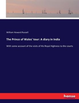 portada The Prince of Wales' tour: A diary in India: With some account of the visits of His Royal Highness to the courts (en Inglés)