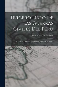 portada Tercero Libro de las Guerras Civiles del Perú: El Cual se Llama la Guerra de Quito, Part 4, Book 3 (in Spanish)