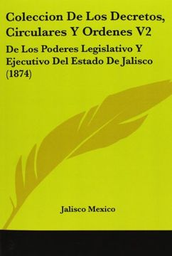 portada Coleccion de los Decretos, Circulares y Ordenes v2: De los Poderes Legislativo y Ejecutivo del Estado de Jalisco (1874)