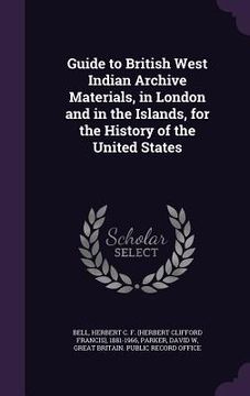 portada Guide to British West Indian Archive Materials, in London and in the Islands, for the History of the United States (en Inglés)