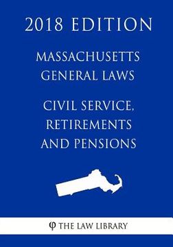 portada Massachusetts General Laws - Civil Service, Retirements and Pensions (2018 Edition) (en Inglés)