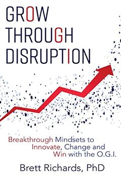 portada Grow Through Disruption: Breakthrough Mindsets to Innovate, Change and Win with the OGI