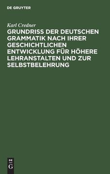 portada Grundriã â der Deutschen Grammatik Nach Ihrer Geschichtlichen Entwicklung fã â¼r hã Â¶Here Lehranstalten und zur Selbstbelehrung (German Edition) [Hardcover ] (in German)
