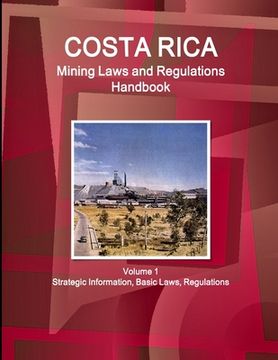 portada Costa Rica Mining Laws and Regulations Handbook Volume 1 Strategic Information, Basic Laws, Regulations (en Inglés)