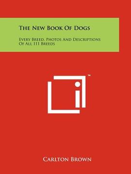 portada the new book of dogs: every breed, photos and descriptions of all 111 breeds (en Inglés)
