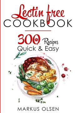 portada Lectin Free Cookbook: 300 Everyday Recipes for Beginners and Advanced Users. Try Easy and Healthy Lectin Free Recipes (en Inglés)