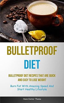 portada Bulletproof Diet: Bulletproof Diet Recipes That are Quick and Easy to Lose Weight (Burn fat With Amazing Speed and Start Healthy Lifestyle) (in English)