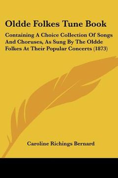 portada oldde folkes tune book: containing a choice collection of songs and choruses, as sung by the oldde folkes at their popular concerts (1873)