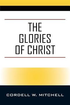 portada The Glories of Christ (en Inglés)