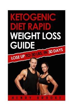 portada Ketogenic Diet Rapid Weight Loss Guide: Lose Up To 30 Lbs. In 30 Days (en Inglés)