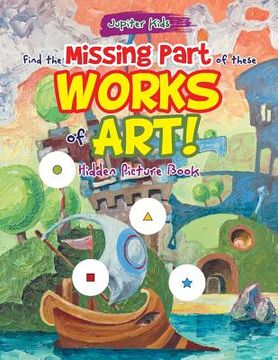 portada Find the Missing Part of these Works of Art! Hidden Picture Book (en Inglés)