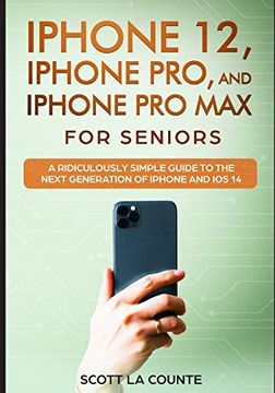 portada Iphone 12, Iphone Pro, and Iphone pro max for Senirs: A Ridiculously Simple Guide to the Next Generation of Iphone and ios 14 (en Inglés)