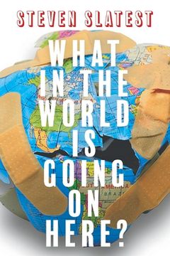 portada What in the World Is Going on Here?: Volume 1 (en Inglés)