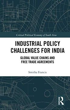 portada Industrial Policy Challenges for India: Global Value Chains and Free Trade Agreements (Critical Political Economy of South Asia) (en Inglés)