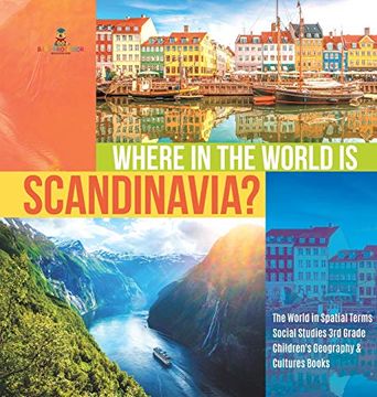 portada Where in the World is Scandinavia? | the World in Spatial Terms | Social Studies 3rd Grade | Children'S Geography & Cultures Books (en Inglés)