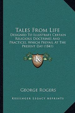 portada tales from life: designed to illustrate certain religious doctrines and practices, which prevail at the present day (1841) (en Inglés)
