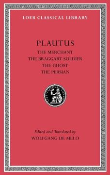portada Plautus: The Merchant. The Braggart Soldier. The Ghost. The Persian (Loeb Classical Library) (in English)