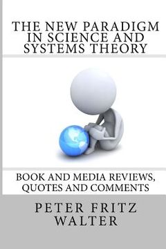 portada The New Paradigm in Science and Systems Theory: Book and Media Reviews, Quotes and Comments (en Inglés)