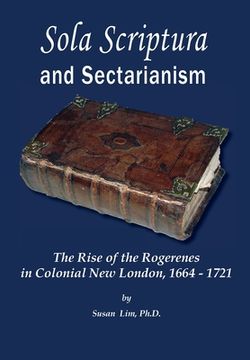portada Sola Scriptura and Sectarianism: The Rise of the Rogerenes in Colonial New London, 1664-1721