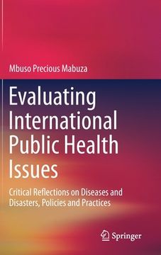 portada Evaluating International Public Health Issues: Critical Reflections on Diseases and Disasters, Policies and Practices 
