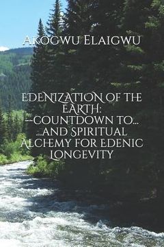 portada EDENIZATION of the EARTH: countdown to...and Spiritual Alchemy for Edenic Longevity (en Inglés)