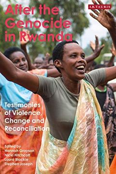 portada After the Genocide in Rwanda: Testimonies of Violence, Change and Reconciliation (International Library of African Studies) (en Inglés)