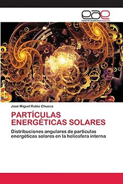 portada Partículas Energéticas Solares: Distribuciones Angulares de Partículas Energéticas Solares en la Heliosfera Interna (in Spanish)