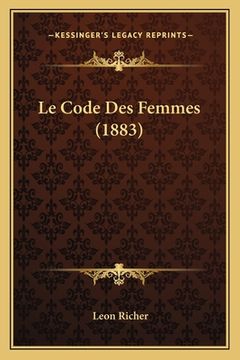 portada Le Code Des Femmes (1883) (en Francés)