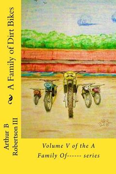 portada A Family of Dirt Bikes: Volume five of the series: A Family Of------ (en Inglés)