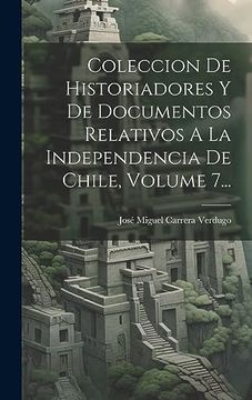 portada Coleccion de Historiadores y de Documentos Relativos a la Independencia de Chile, Volume 7. (in Spanish)