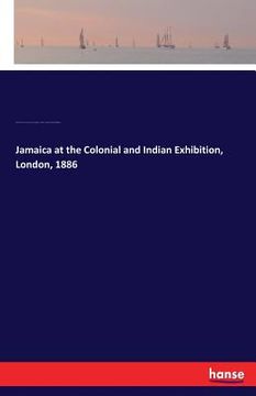 portada Jamaica at the Colonial and Indian Exhibition, London, 1886 (en Inglés)