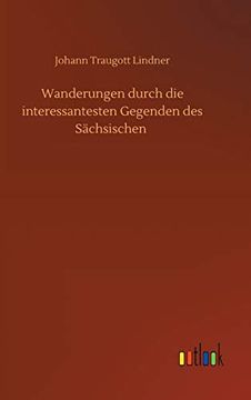 portada Wanderungen Durch die Interessantesten Gegenden des Sã¤Chsischen (in German)